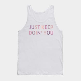 Just Keep Doin You  - Inspiring and Motivational Quotes Tank Top